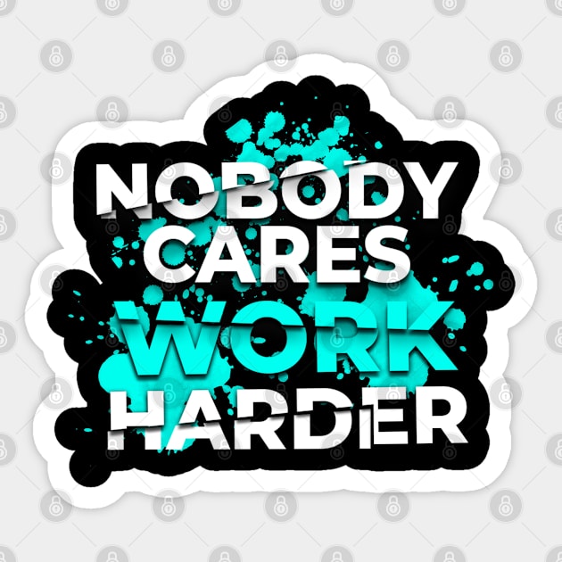 Nobody Cares Work Harder Sticker by moslemme.id